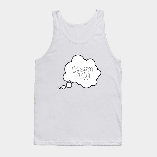 Dream Big Tank Top by GoodyL